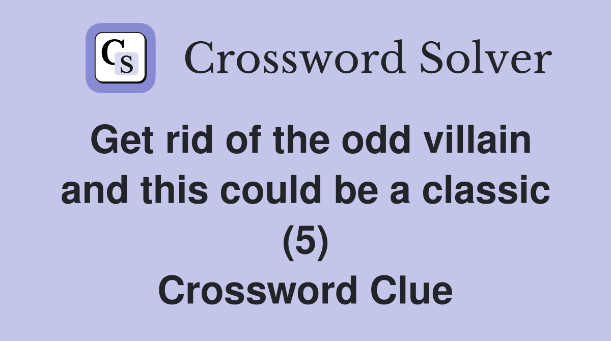 Get rid of the odd villain and this could be a classic (5) Crossword Clue
