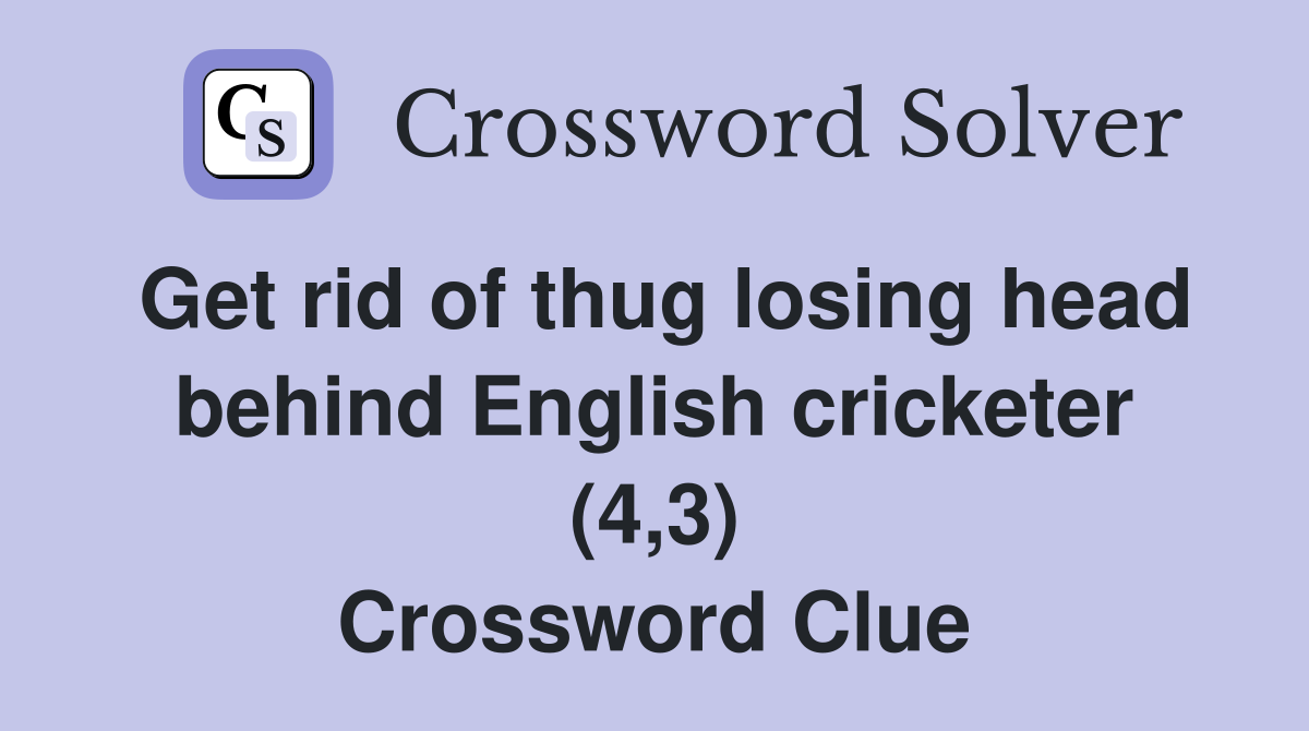 Get rid of thug losing head behind English cricketer (4,3) Crossword Clue