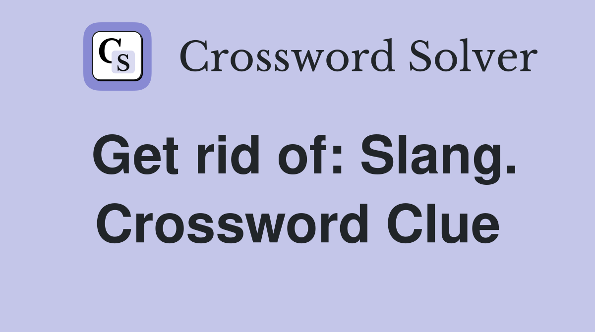 Get rid of: Slang. Crossword Clue