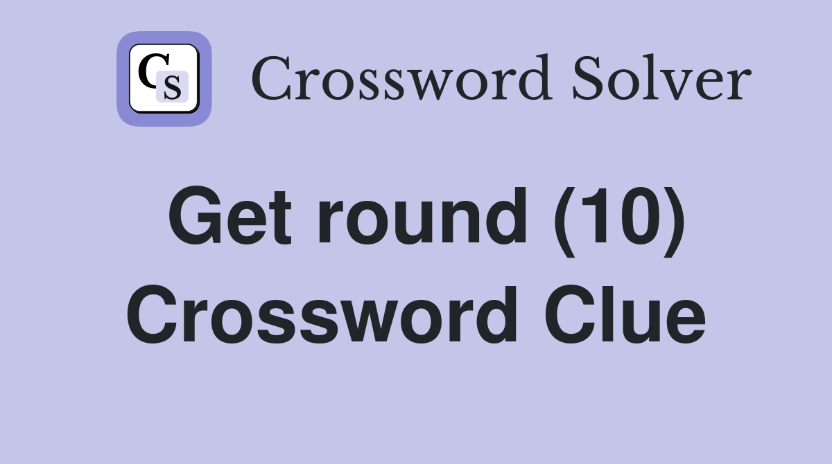 Get round (10) Crossword Clue