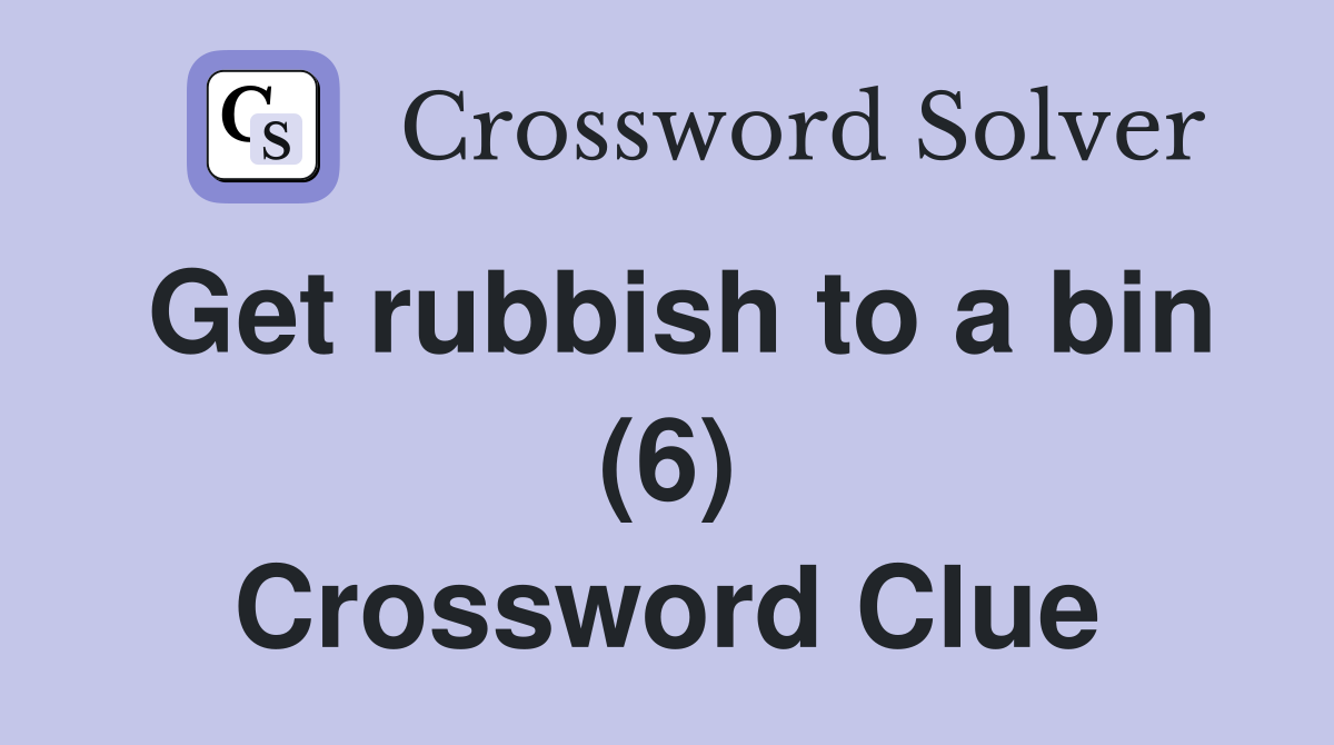Get rubbish to a bin (6) Crossword Clue