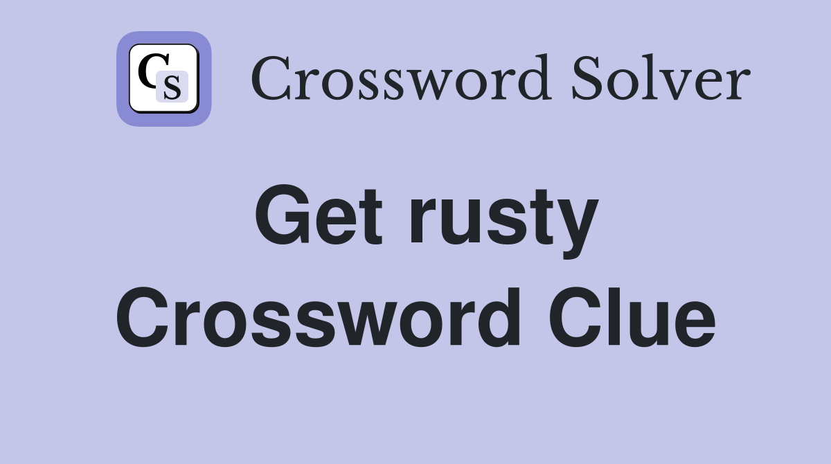 Get rusty Crossword Clue