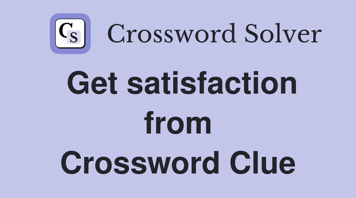 Get satisfaction from Crossword Clue
