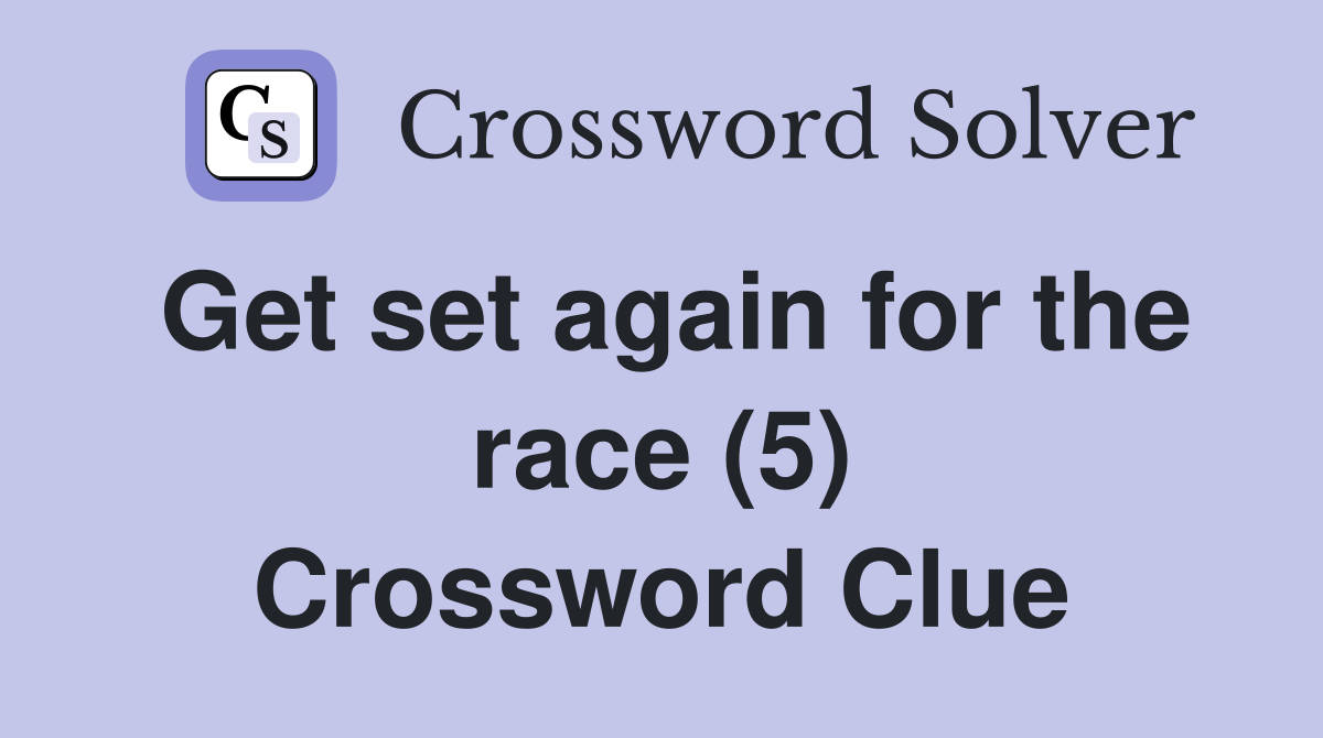 Get set again for the race (5) Crossword Clue