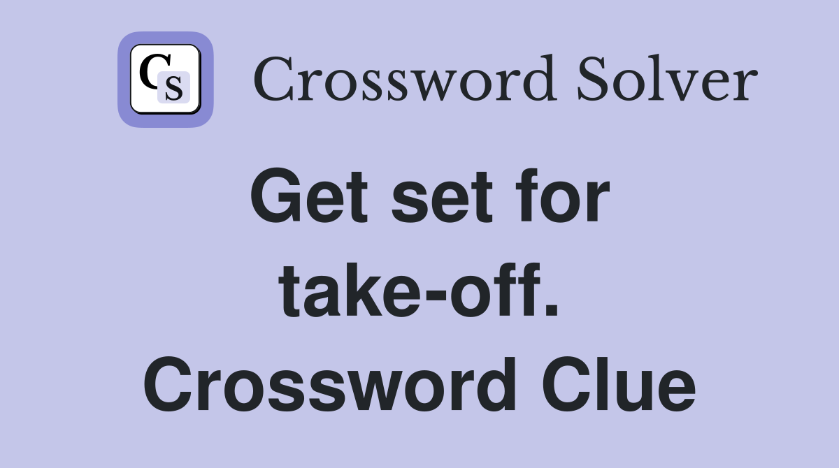 Get set for take-off. Crossword Clue