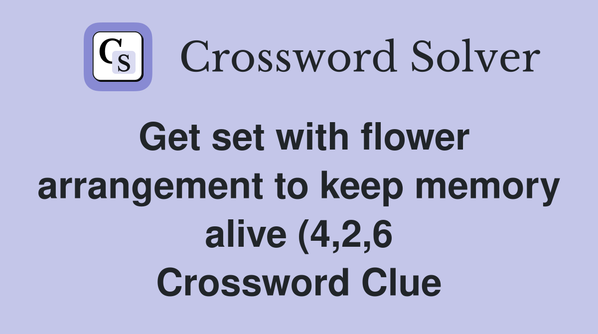 Get set with flower arrangement to keep memory alive (4 2 6 Get set with flower arrangement to keep memory alive (4 2 6