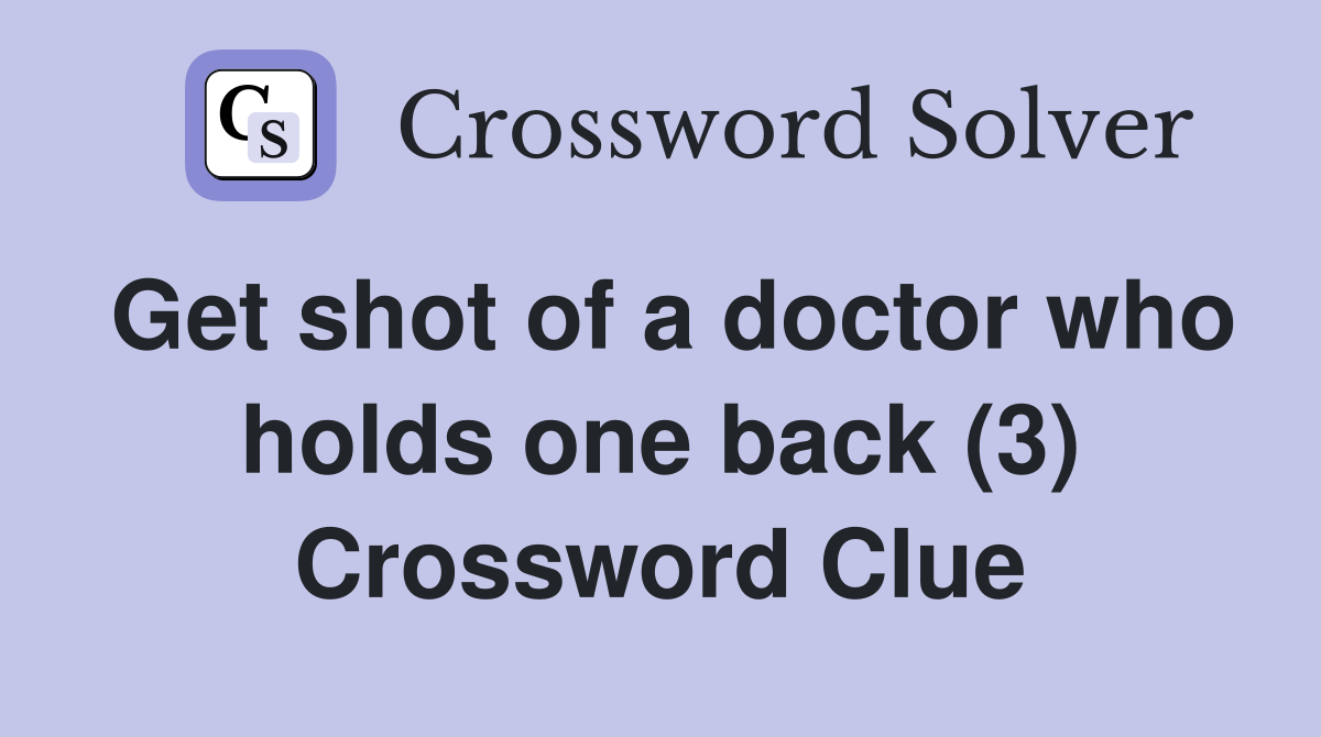 Get shot of a doctor who holds one back (3) Crossword Clue
