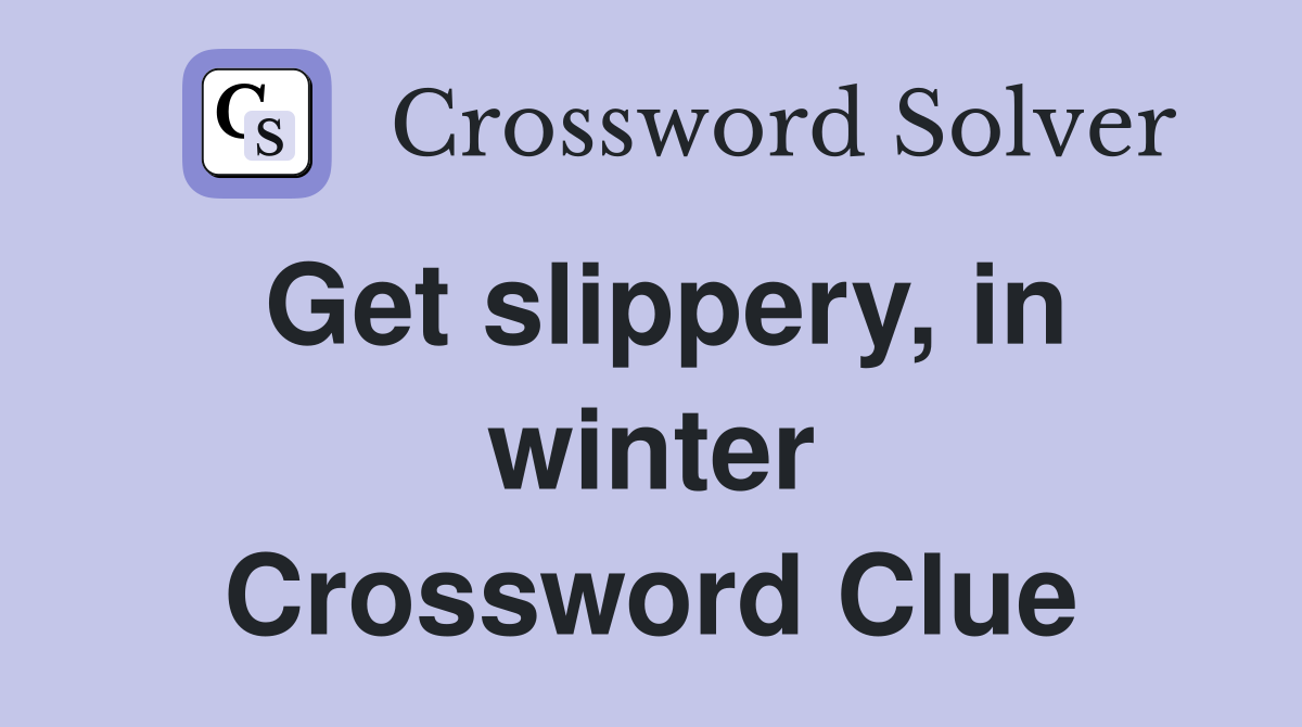 Get slippery, in winter Crossword Clue