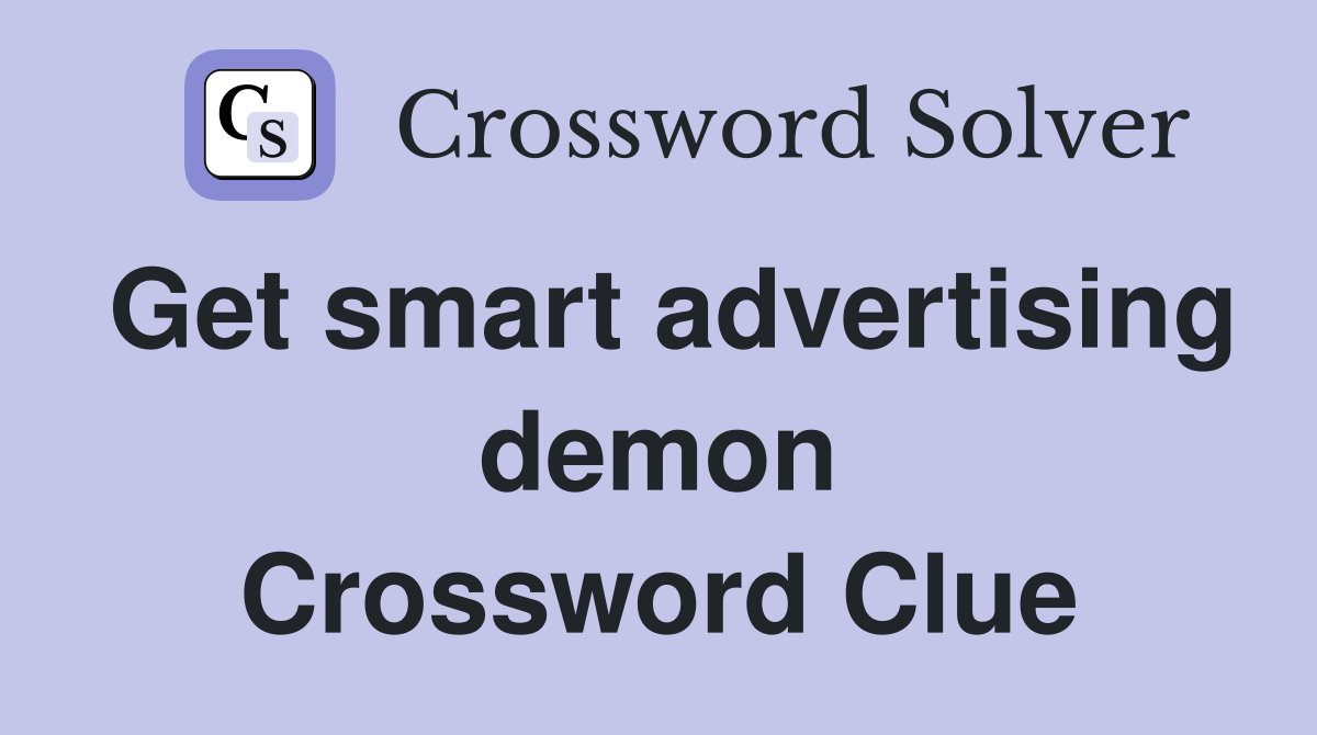 Get smart advertising demon Crossword Clue