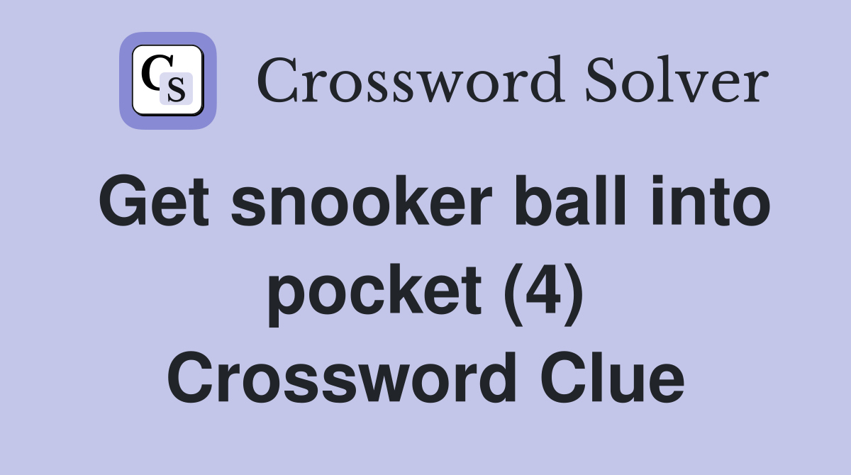 Get snooker ball into pocket (4) Crossword Clue