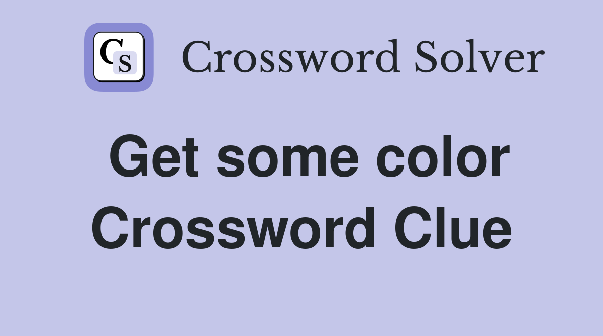 Get some color Crossword Clue