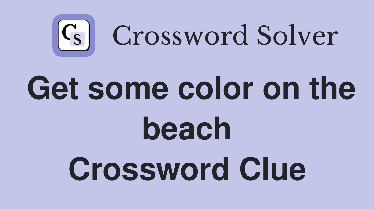 Get some color on the beach Crossword Clue