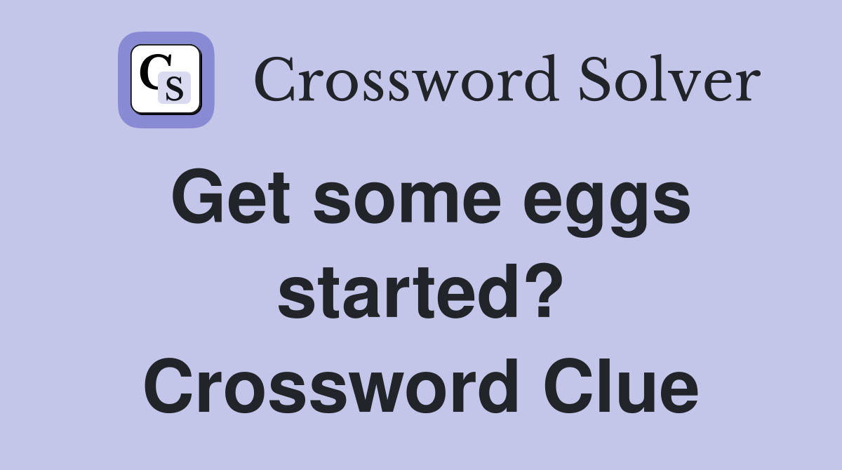 Get some eggs started? Crossword Clue