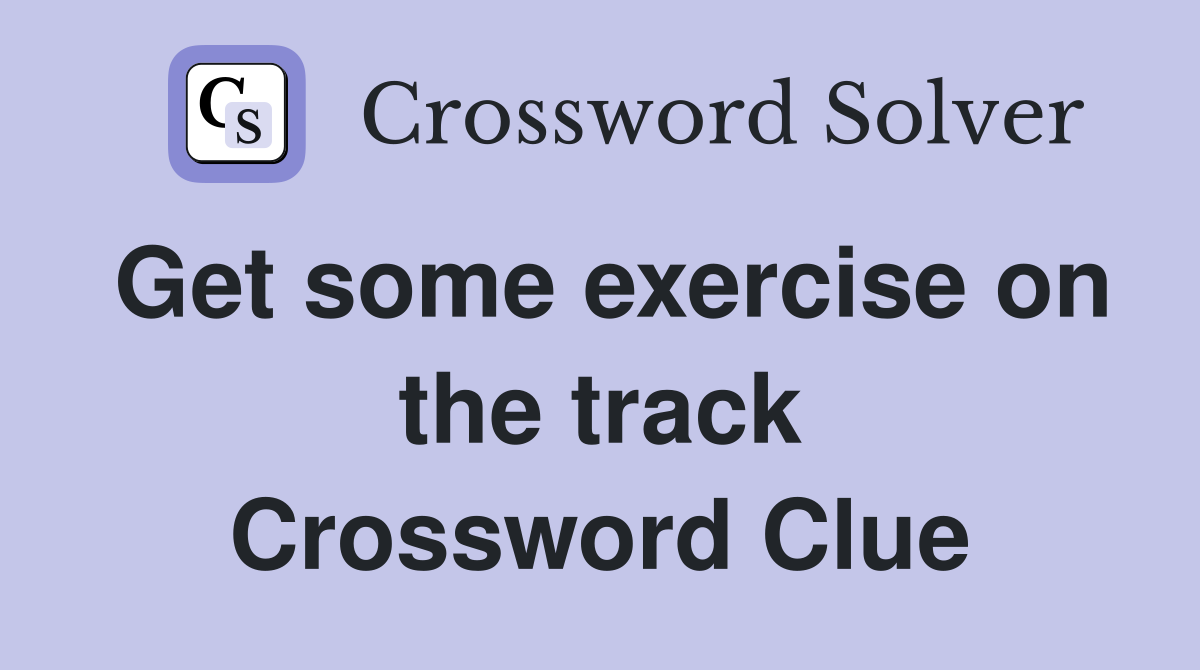Get some exercise on the track Crossword Clue