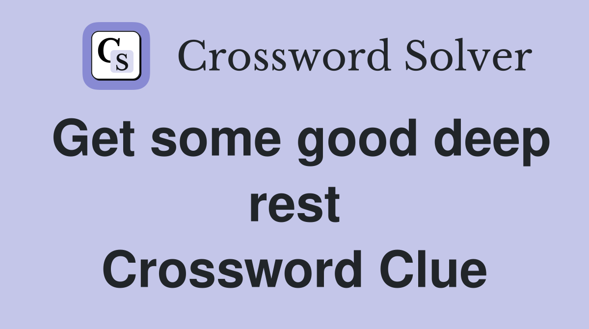 Get some good deep rest Crossword Clue