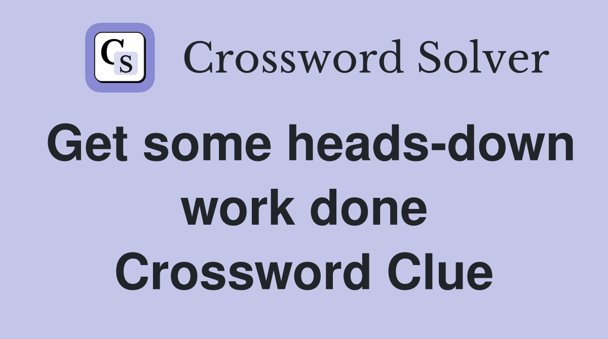 Get some heads-down work done Crossword Clue