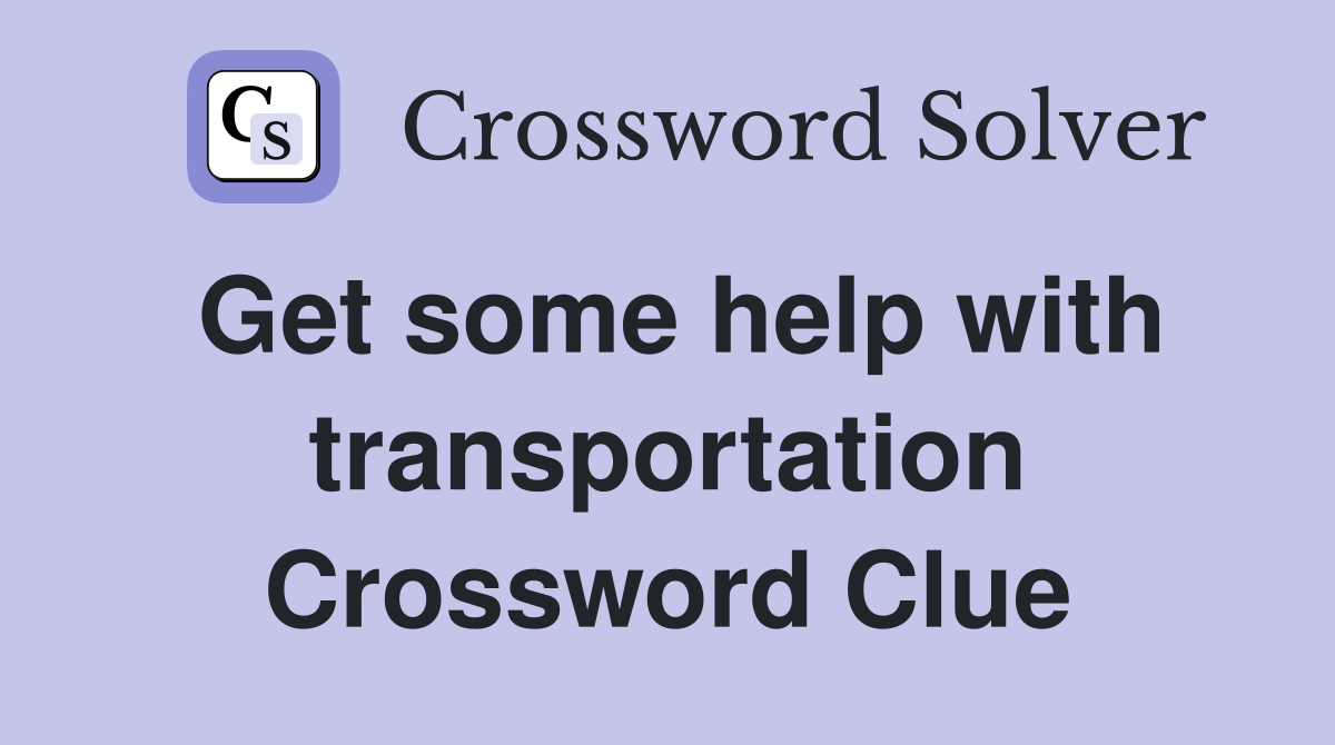 Get some help with transportation Crossword Clue