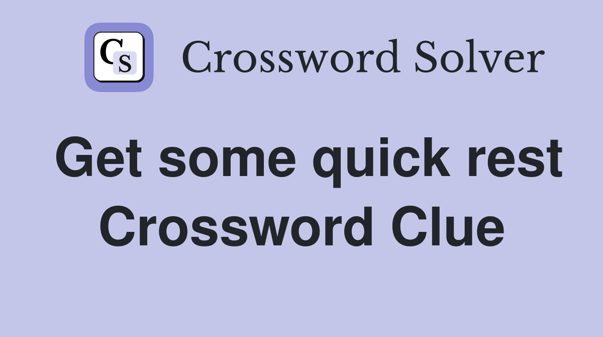 Get some quick rest Crossword Clue