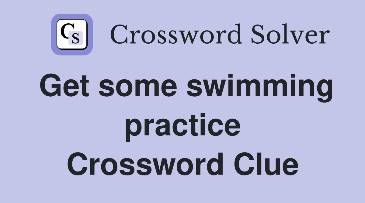Get some swimming practice Crossword Clue
