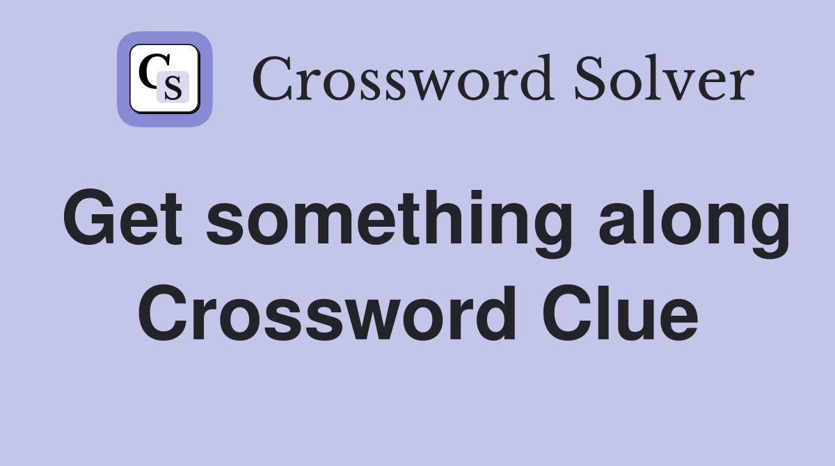 Get something along Crossword Clue