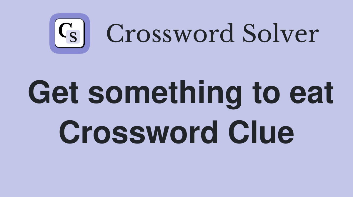 Get something to eat Crossword Clue