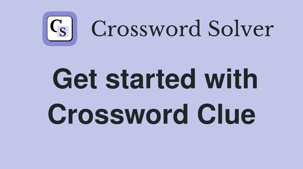 Get started with Crossword Clue