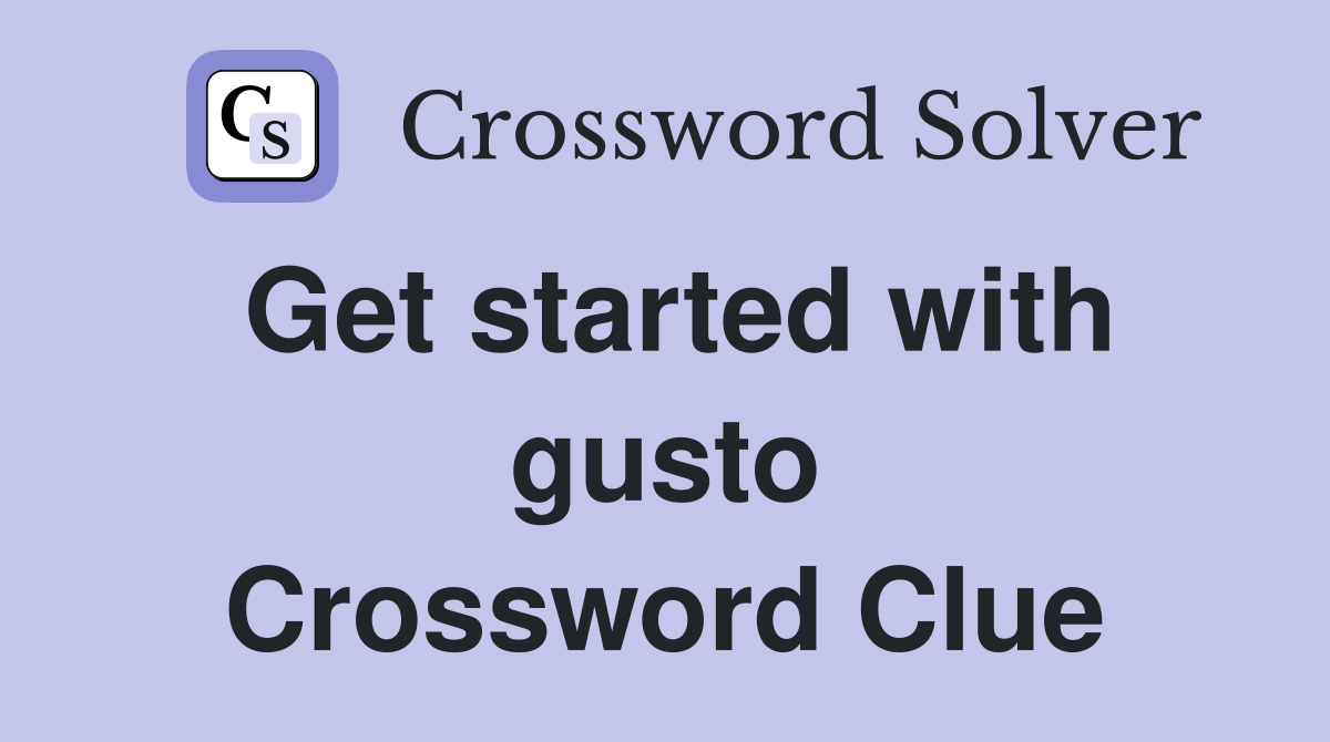 Get started with gusto Crossword Clue
