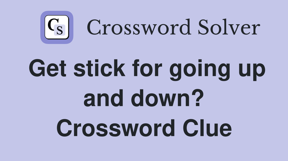 Get stick for going up and down? Crossword Clue