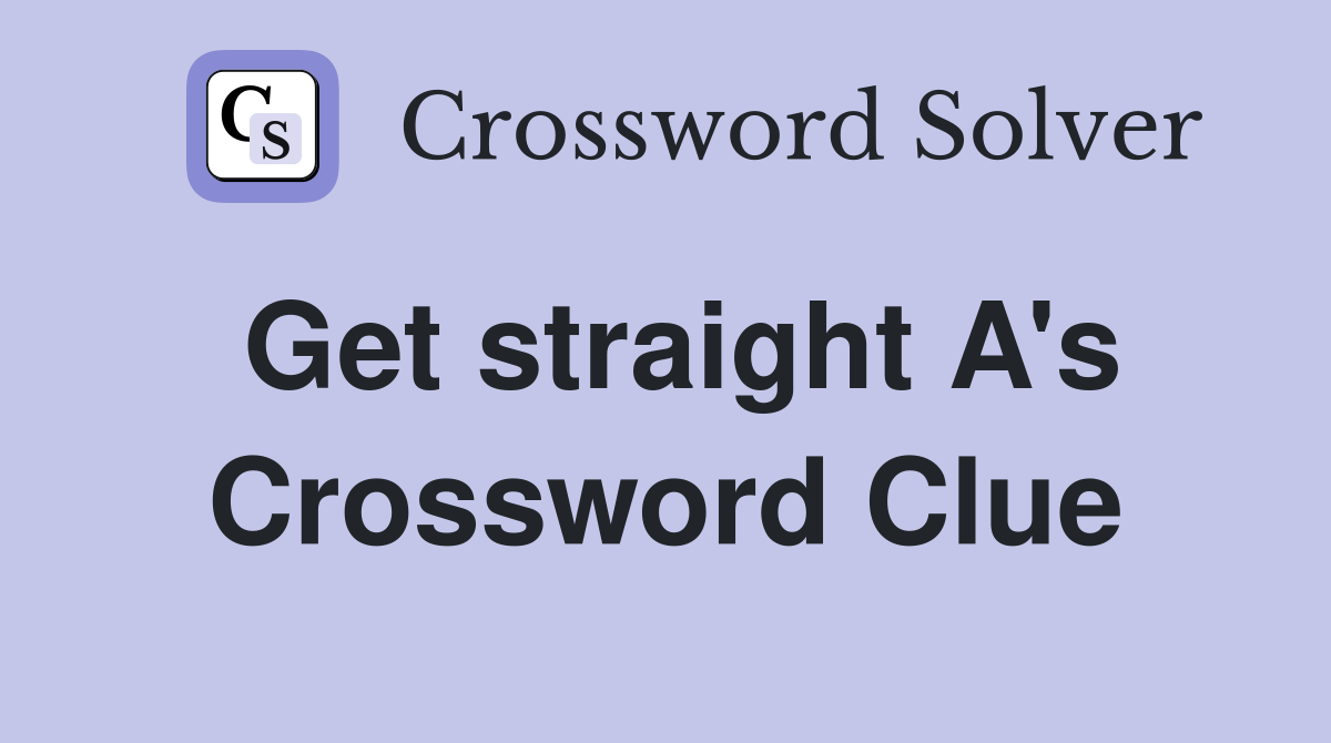 Get straight A's Crossword Clue