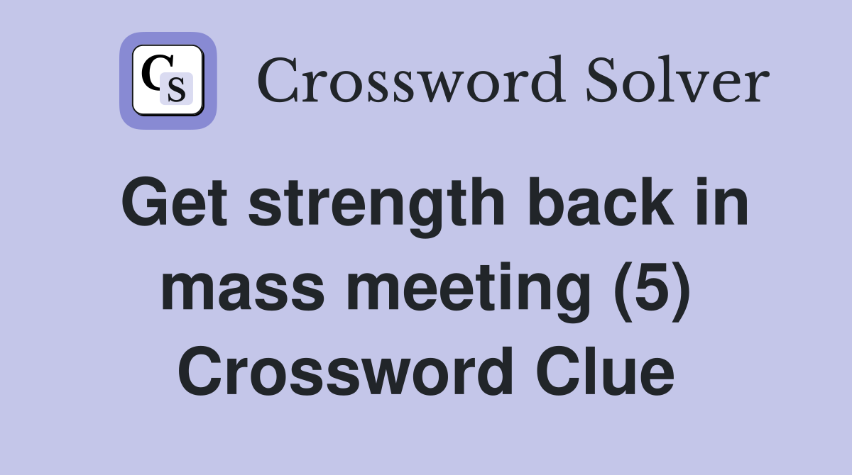 Get strength back in mass meeting (5) Crossword Clue