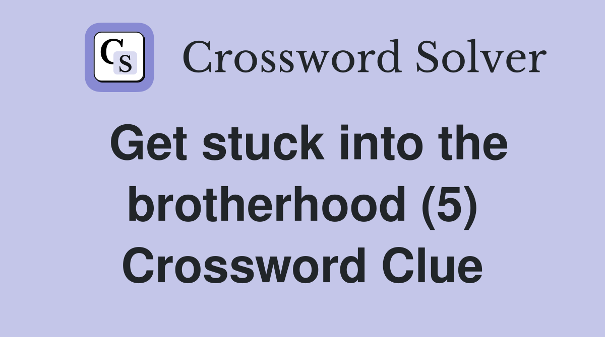 Get stuck into the brotherhood (5) Crossword Clue