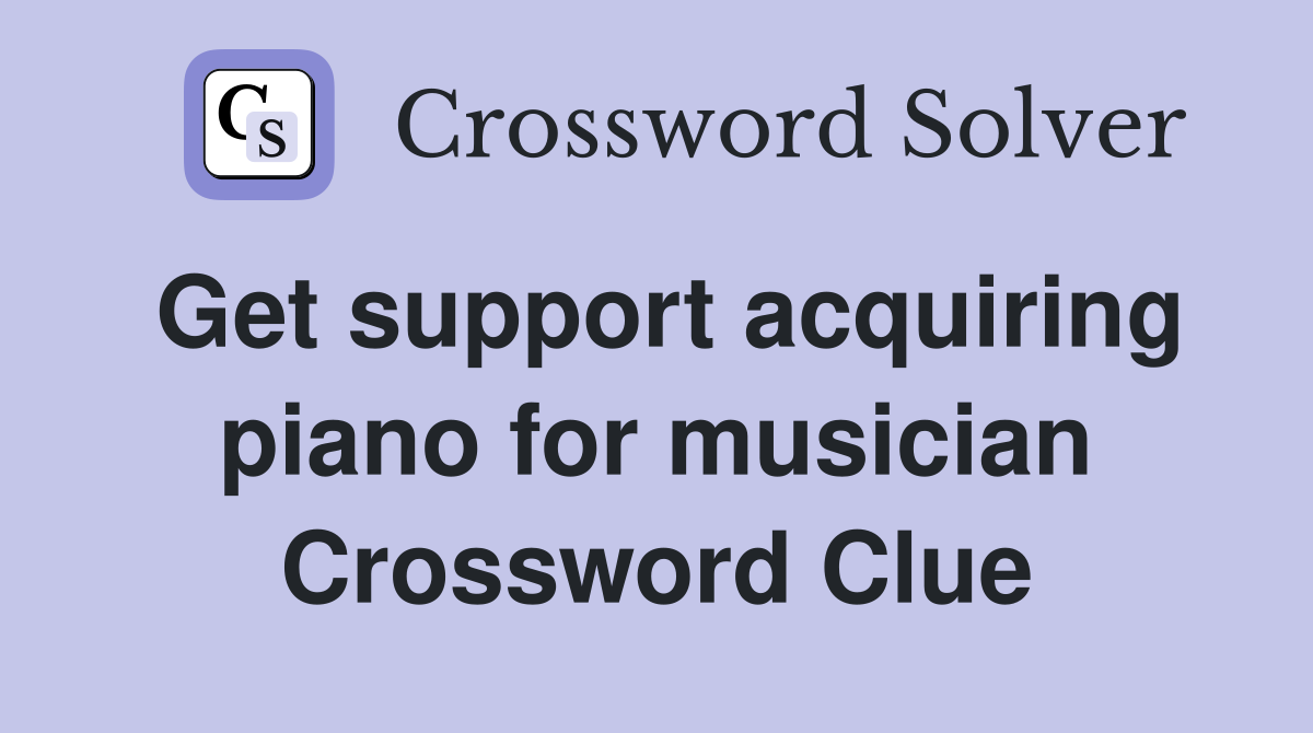 Get support acquiring piano for musician Crossword Clue