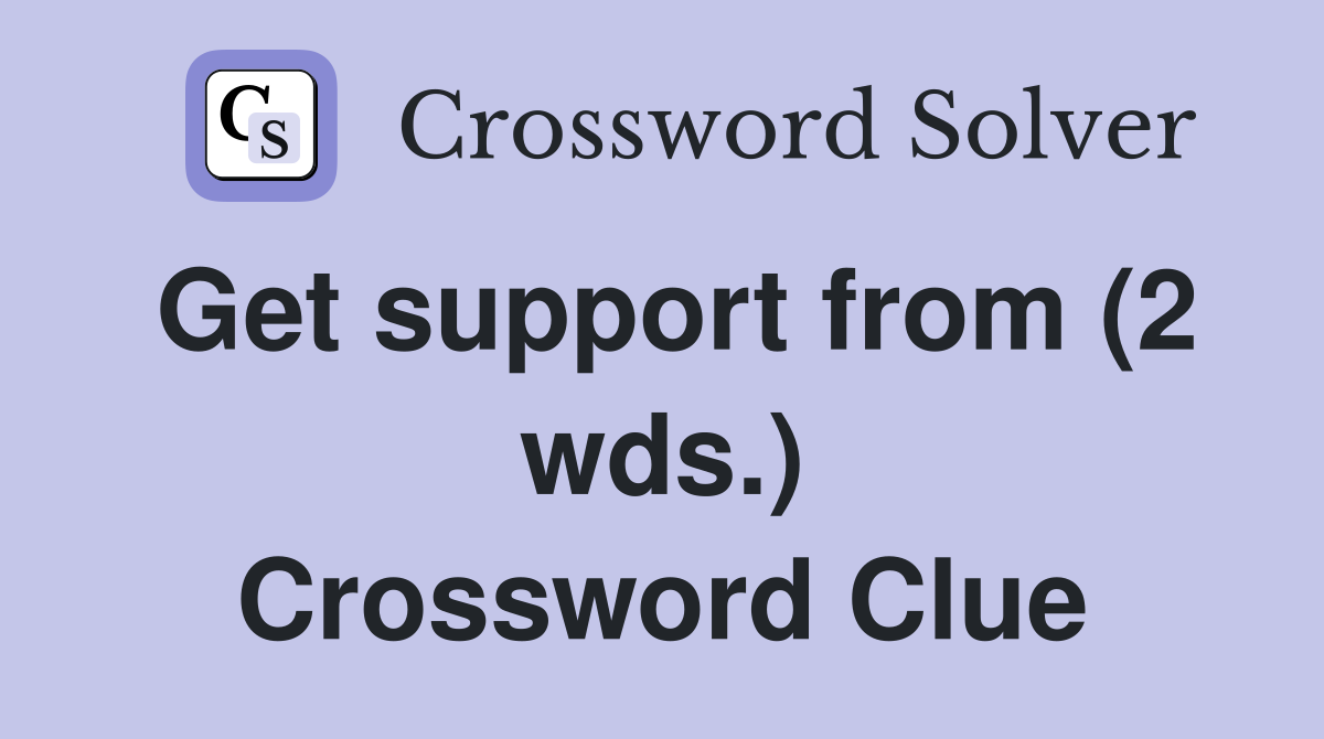 Get support from (2 wds.) Crossword Clue