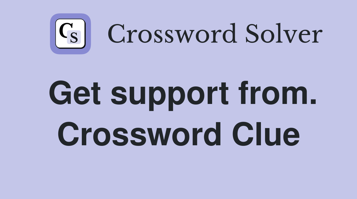 Get support from. Crossword Clue