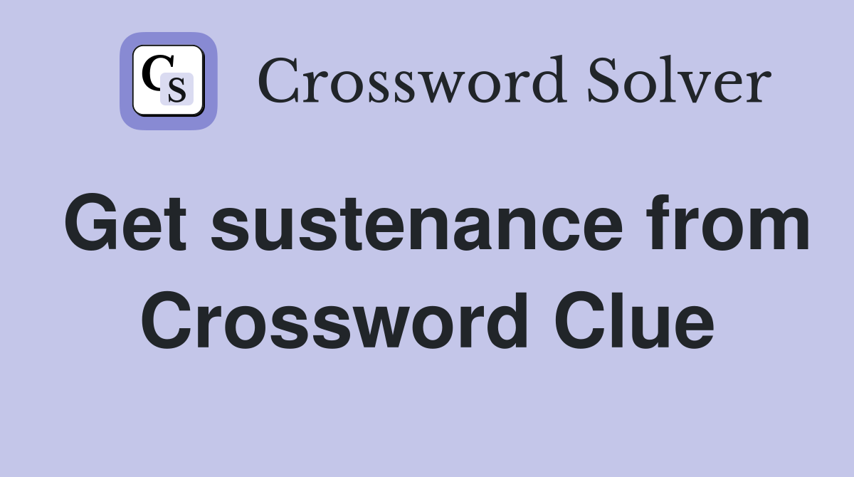 Get sustenance from Crossword Clue