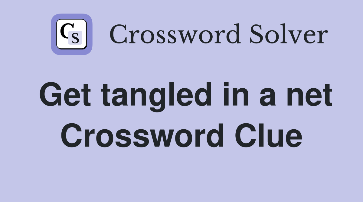 Get tangled in a net Crossword Clue