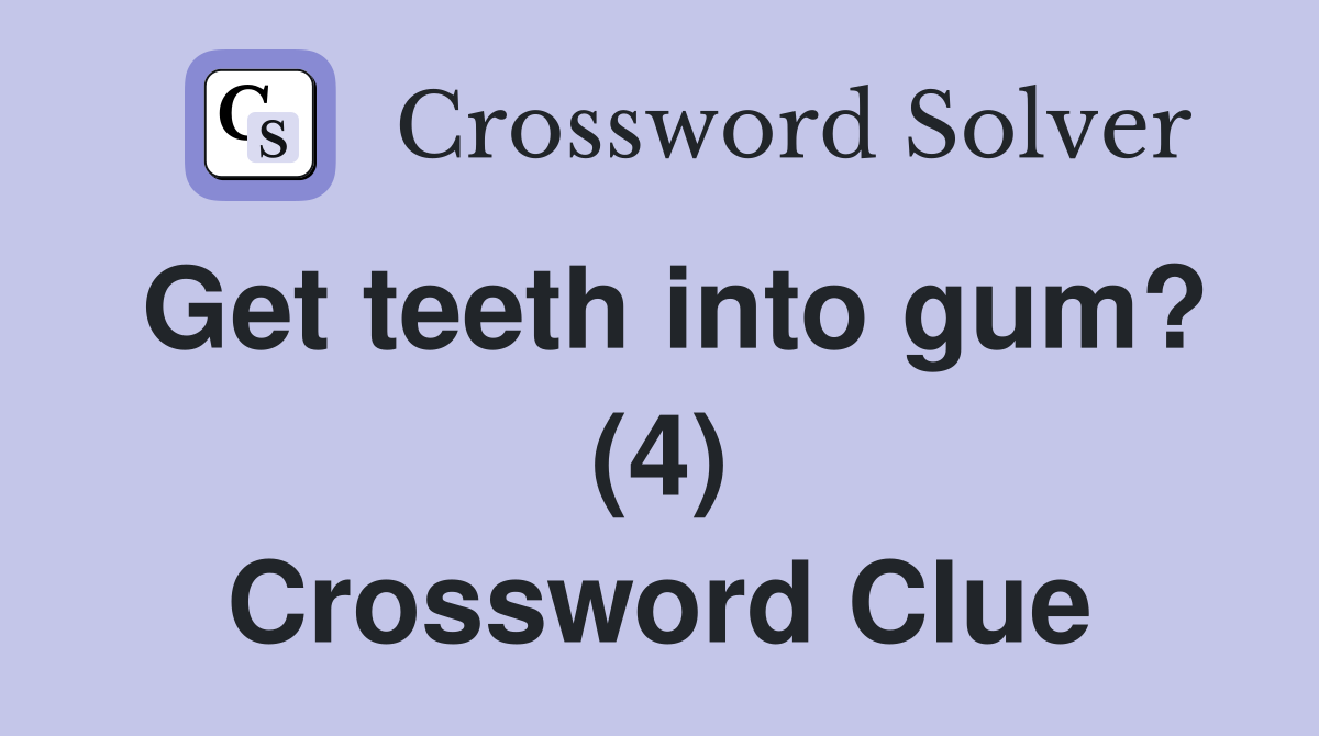 Get teeth into gum? (4) Crossword Clue