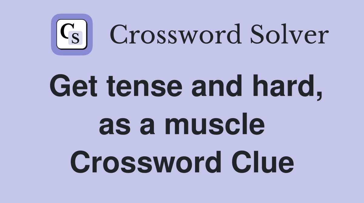 Get tense and hard, as a muscle Crossword Clue