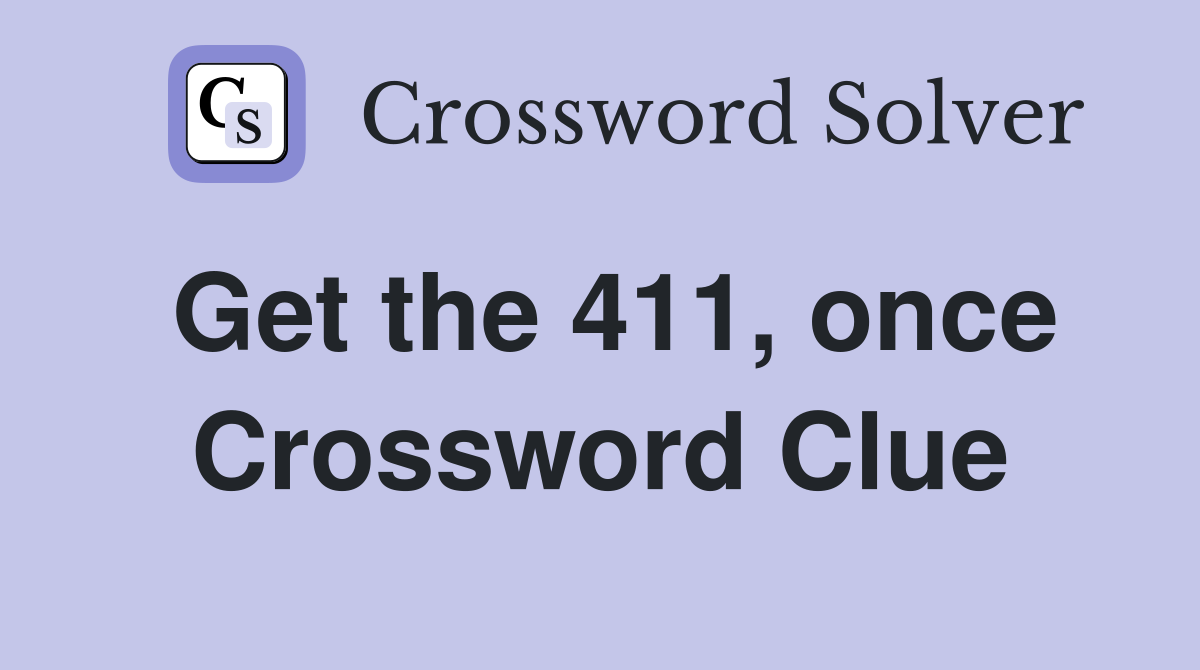Get the 411, once Crossword Clue