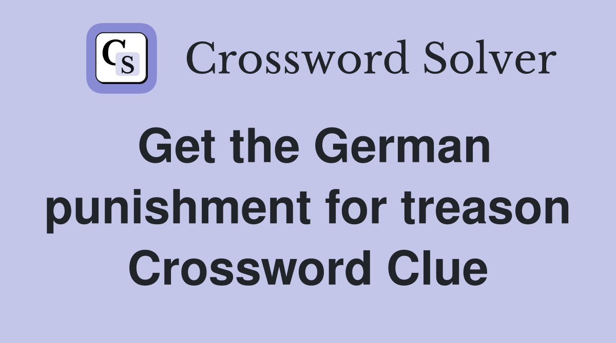 Get the German punishment for treason Crossword Clue