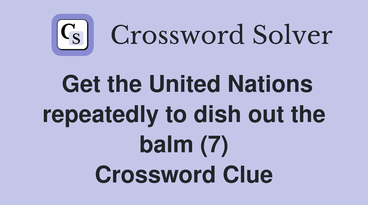 Get the United Nations repeatedly to dish out the balm (7) Crossword Clue