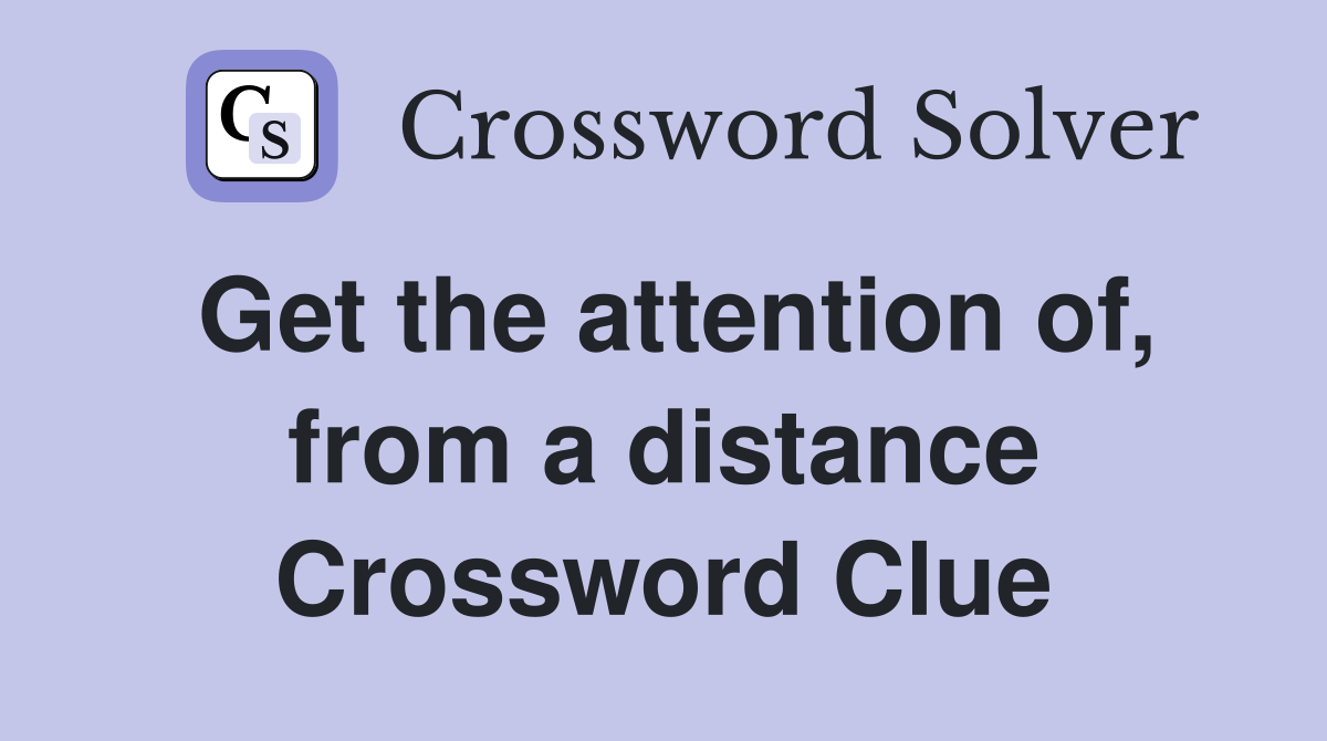 Get the attention of, from a distance Crossword Clue