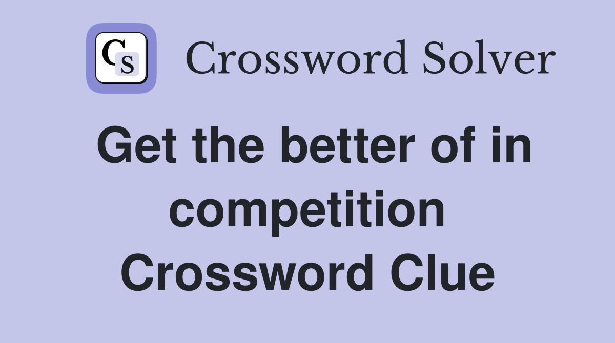 Get the better of in competition Crossword Clue