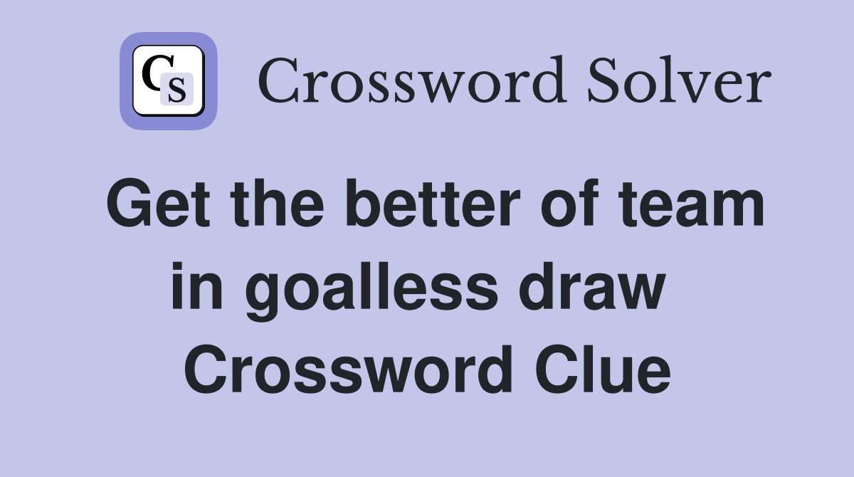 Get the better of team in goalless draw  Crossword Clue