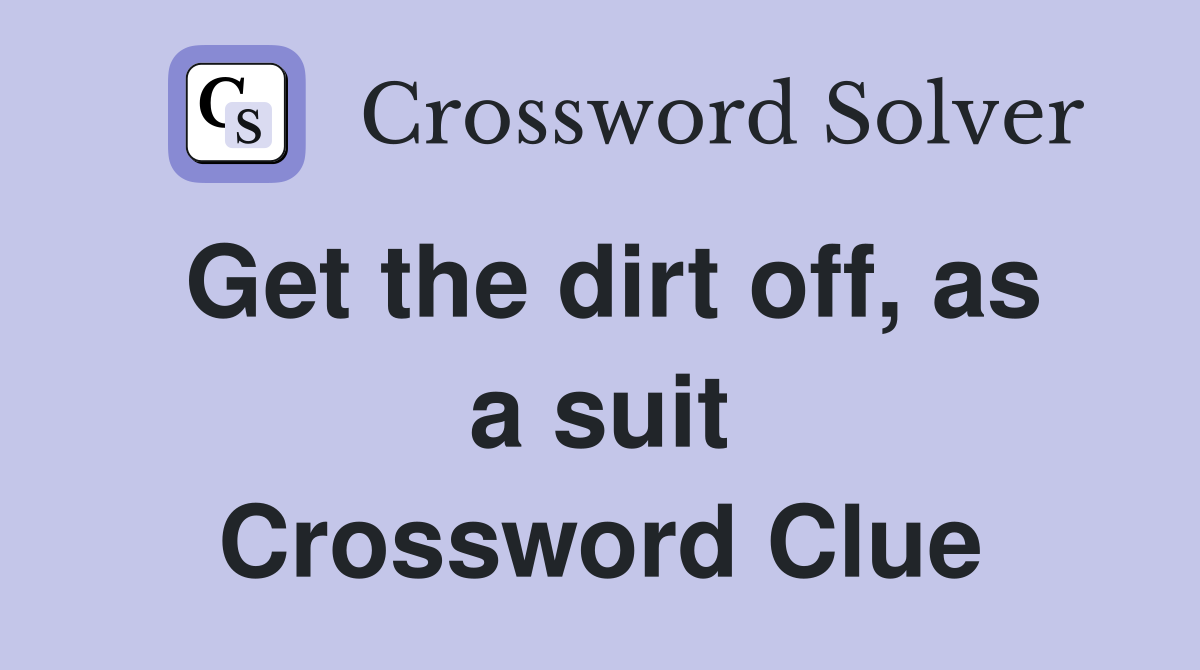 Get the dirt off, as a suit Crossword Clue
