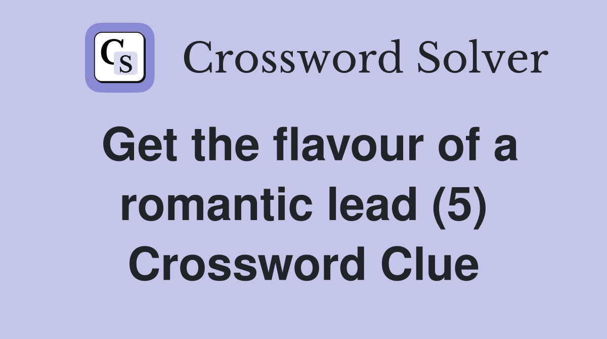 Get the flavour of a romantic lead (5) Crossword Clue