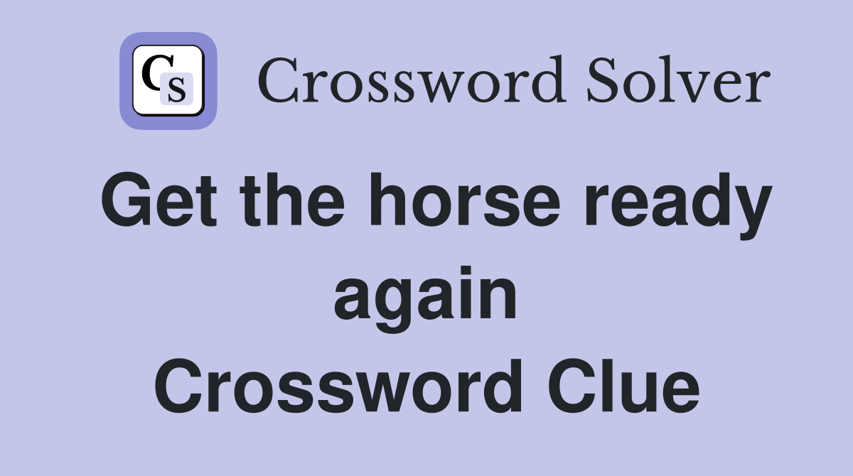 Get the horse ready again Crossword Clue