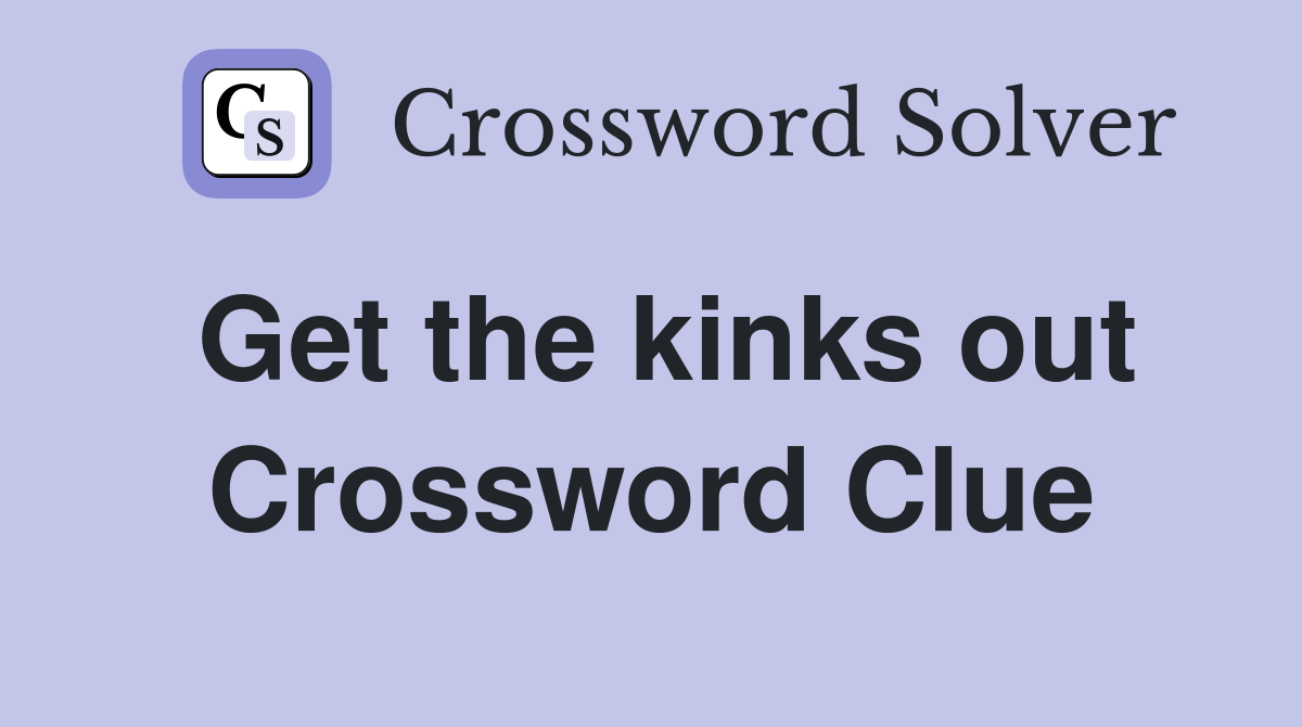 Get the kinks out Crossword Clue