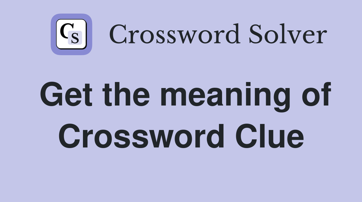 Get the meaning of Crossword Clue