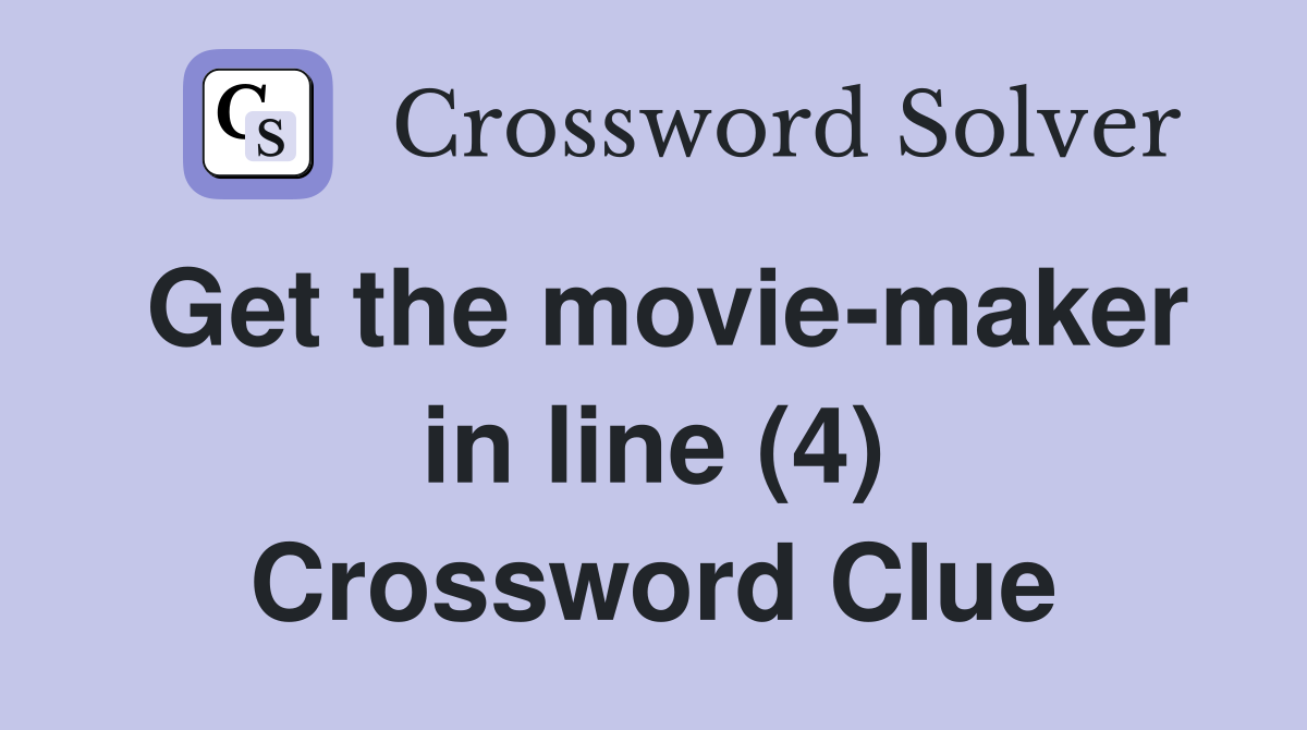 Get the movie-maker in line (4) Crossword Clue